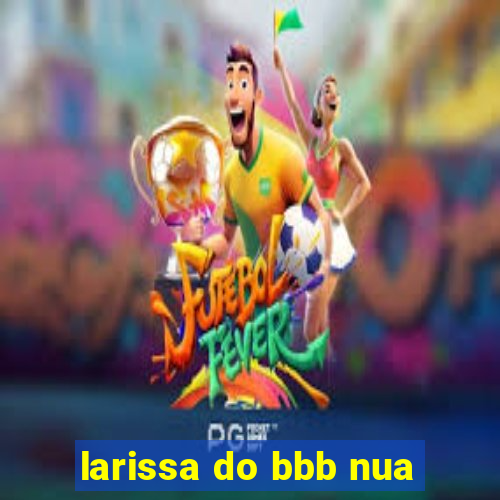 larissa do bbb nua